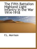 The Fifth Battalion Highland Light Infantry In The War 1914-1918 di F L Morrison edito da Bibliolife