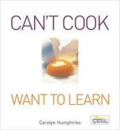 Can't Cook Want To Learn di Carolyn Humphries edito da W Foulsham & Co Ltd