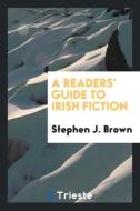 A Readers' Guide to Irish Fiction di Stephen J. Brown edito da Trieste Publishing
