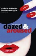 Dazed and Aroused di Gavin James Bower edito da QUARTET BOOKS