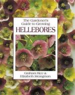 The Gardener's Guide To Growing Hellebores di Graham Rice, Elizabeth Strangman edito da David & Charles