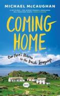Coming Home: One Man's Return to the Irish Language di Michael Mccaughan edito da GILL & CO