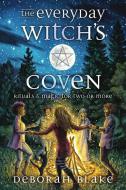 The Everyday Witch's Coven: Rituals and Magic for Two or More di Deborah Blake edito da LLEWELLYN PUB