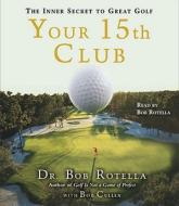 Your 15th Club di Dr. Bob Rotella edito da Simon & Schuster