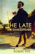 The Late Mr Shakespeare di Robert Nye edito da Allison & Busby