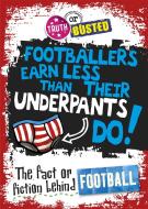 Truth or Busted: The Fact or Fiction Behind Football di Adam Sutherland edito da Hachette Children's Group