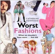 Worst Fashions di Catherine Horwood edito da The History Press Ltd