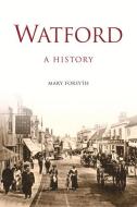 Watford di Mary Forsyth edito da The History Press