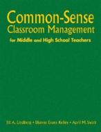 Common-sense Classroom Management For Middle And High School Teachers di Jill A. Lindberg, Dianne Evans Kelley, April M. Swick edito da SAGE Publications Ltd