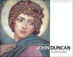 The Paintings Of John Duncan, A Scottish Symbolist di John Kemplay edito da Pomegranate Communications Inc,us