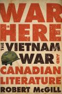 War Is Here di Robert McGill edito da McGill-Queen's University Press