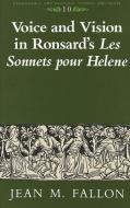 Voice and Vision in Ronsard's Les Sonnets Pour Helene di Jean M Fallon edito da Peter Lang Publishing Inc
