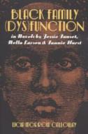 Black Family (Dys)Function in Novels by Jessie Fauset, Nella Larsen, and Fannie Hurst di Licia Morrow Calloway edito da Lang, Peter