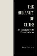 The Humanity of Cities di John Gulick edito da Bergin & Garvey