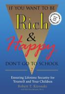 If You Want To Be Rich And Happy Don't Go To School di Robert T. Kiyosaki edito da Aslan Publishing,u.s.