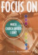 Focus on Which Church Should I Join? di John Ritchie edito da John Ritchie Publications