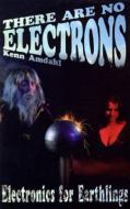 There Are No Electrons: Electronic for Earthlings di Kenn Amdahl edito da Clearwater Publishing