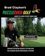 Puzzleduck Golf: Migrate to a More Efficient Swing and Game di Bradley Clayton edito da Rampant Techpress
