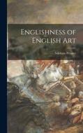 Englishness of English Art di Nikolaus Pevsner edito da LIGHTNING SOURCE INC