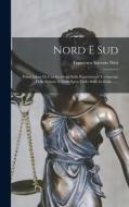 Nord E Sud: Prime Linee Di Una Inchiesta Sulla Ripartizione Territoriale Delle Entrate E Delle Spese Dello Stato In Italia ...... di Francesco Saverio Nitti edito da LEGARE STREET PR