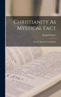 Christianity As Mystical Fact: And the Mysteries of Antiquity di Rudolf Steiner edito da LEGARE STREET PR