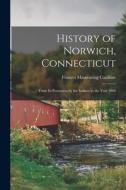 History of Norwich, Connecticut: From Its Possession by the Indians to the Year 1866 di Frances Manwaring Caulkins edito da LEGARE STREET PR