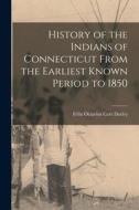 History of the Indians of Connecticut From the Earliest Known Period to 1850 di Felix Octavius Carr Darley edito da LEGARE STREET PR