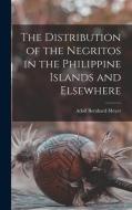 The Distribution of the Negritos in the Philippine Islands and Elsewhere di Adolf Bernhard Meyer edito da LEGARE STREET PR
