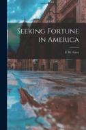 Seeking Fortune in America di F. W. Grey edito da LEGARE STREET PR
