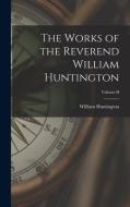 The Works of the Reverend William Huntington; Volume II di William Huntington edito da LEGARE STREET PR