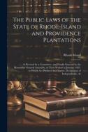 The Public Laws of the State of Rhode-Island and Providence Plantations: As Revised by a Committee, and Finally Enacted by the Honorable General Assem di Rhode Island edito da LEGARE STREET PR