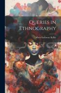 Queries in Ethnography di Albert Galloway Keller edito da Creative Media Partners, LLC