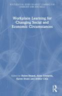 Workplace Learning For Changing Social And Economic Circumstances edito da Taylor & Francis Ltd