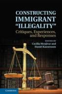 Constructing Immigrant 'Illegality' di Cecilia Menj¿r edito da Cambridge University Press