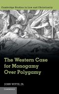 The Western Case for Monogamy Over Polygamy di Jr John Witte edito da Cambridge University Press