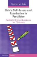 Stahl\'s Self-assessment Examination In Psychiatry di Stephen M. Stahl edito da Cambridge University Press