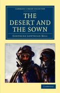 The Desert and the Sown di Gertrude Lowthian Bell edito da Cambridge University Press
