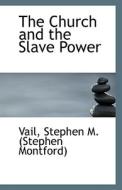 The Church And The Slave Power di Stephen M edito da Bibliolife