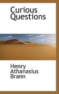 Curious Questions di Henry Athanasius Brann edito da Bibliolife