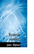 Victorian Novelists di James Oliphant edito da Bibliolife
