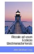 Missale Ad Usum Ecclesie Westmonasteriensis di John Wickham Legg edito da Bibliolife