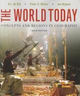 The World Today: Concepts and Regions in Geography di Harm J. De Blij, Peter O. Muller, Jan Nijman edito da WILEY