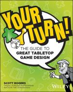 Your Turn! The Guide To Great Board Game Design di Rogers edito da John Wiley & Sons Inc