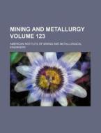 Mining and Metallurgy Volume 123 di American Institute of Engineers edito da Rarebooksclub.com