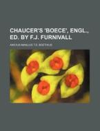 Chaucer's 'Boece', Engl., Ed. by F.J. Furnivall di Anicius Manlius T. S. Boethius edito da Rarebooksclub.com
