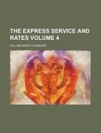 The Express Service and Rates Volume 4 di William Henry Chandler edito da Rarebooksclub.com
