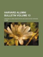 Harvard Alumni Bulletin Volume 13 di Harvard Alumni Association edito da Rarebooksclub.com
