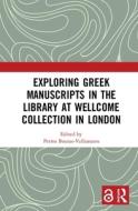 Exploring Greek Manuscripts In The Library At Wellcome Collection In London (open Access) edito da Taylor & Francis Ltd