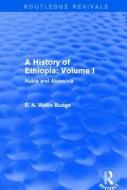 A History of Ethiopia: Volume I di E. A. Wallis Budge edito da Taylor & Francis Ltd