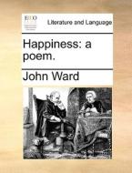 Happiness di John Ward edito da Gale Ecco, Print Editions